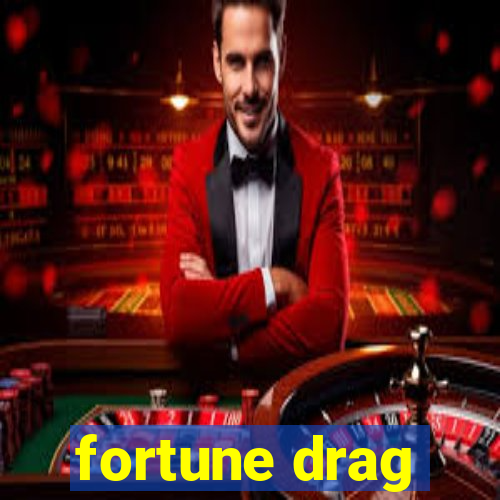 fortune drag