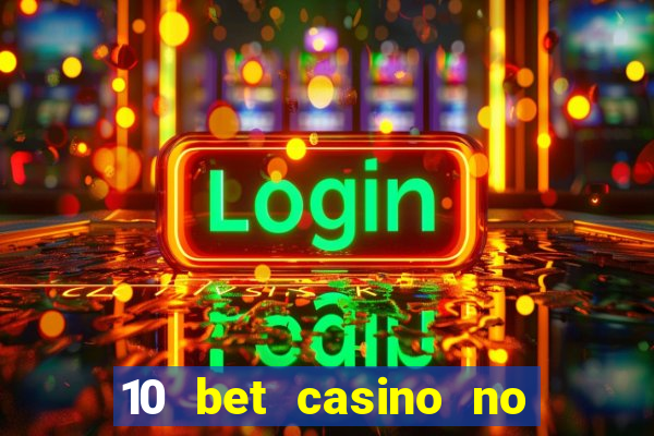 10 bet casino no deposit bonus