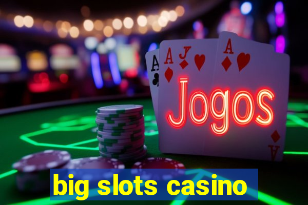 big slots casino