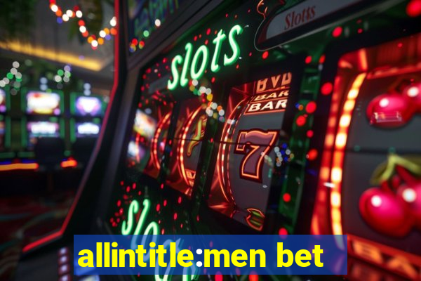 allintitle:men bet