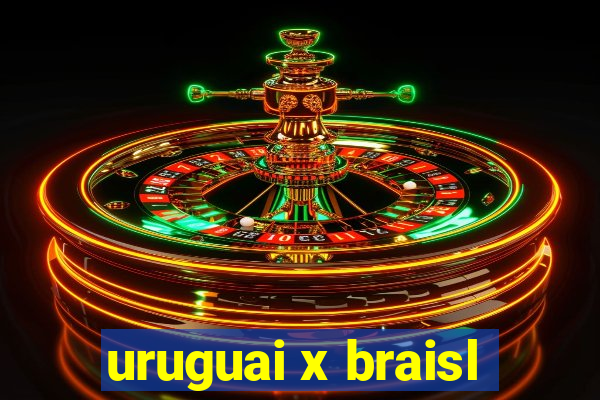 uruguai x braisl