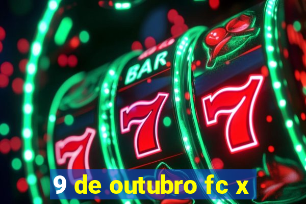 9 de outubro fc x