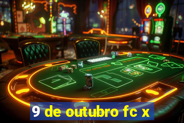 9 de outubro fc x