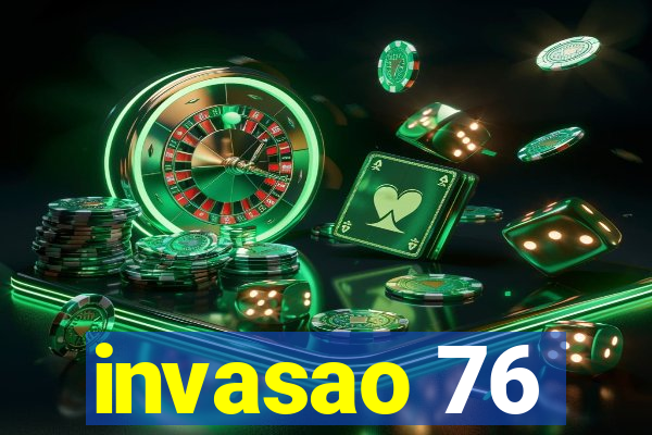 invasao 76