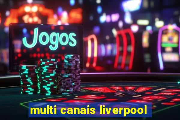 multi canais liverpool