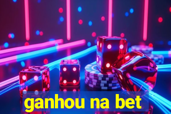 ganhou na bet