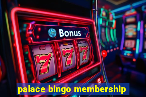 palace bingo membership