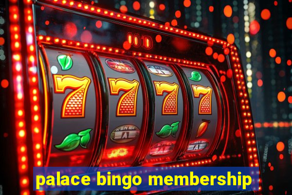 palace bingo membership