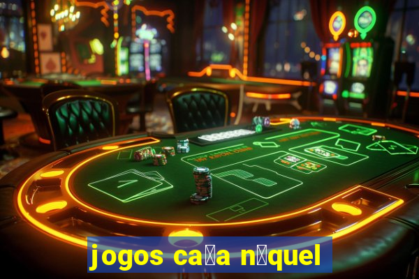 jogos ca莽a n铆quel