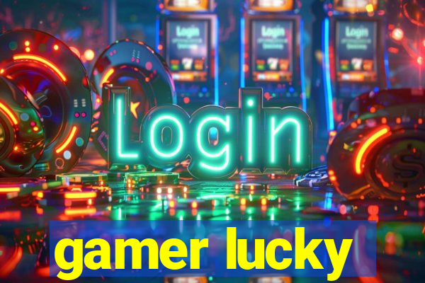 gamer lucky