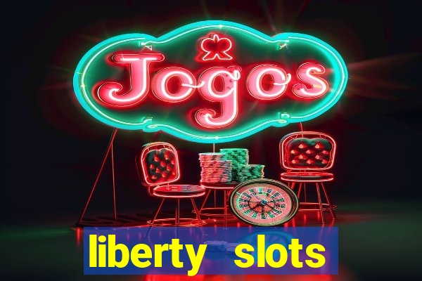 liberty slots casino reviews