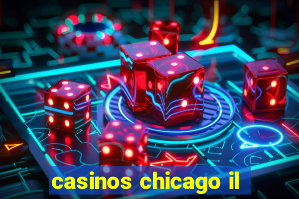 casinos chicago il