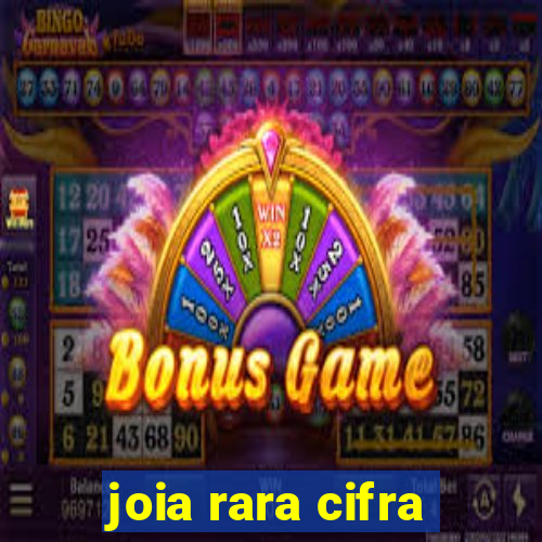 joia rara cifra