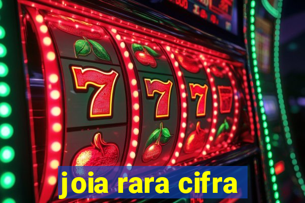 joia rara cifra