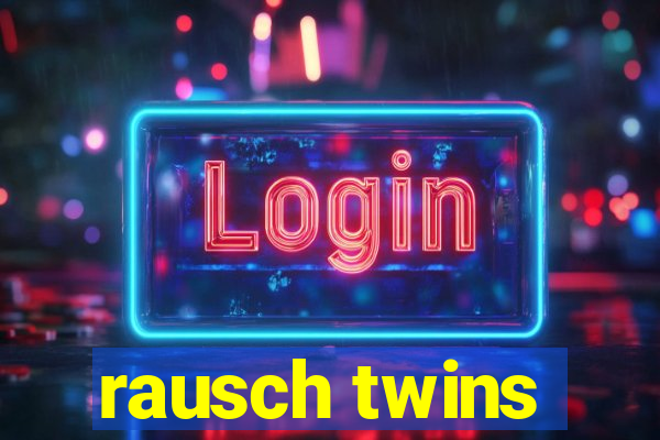 rausch twins