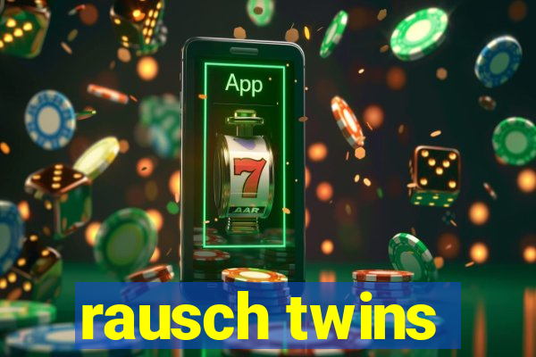 rausch twins