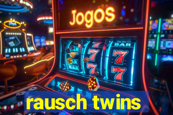 rausch twins