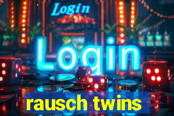 rausch twins