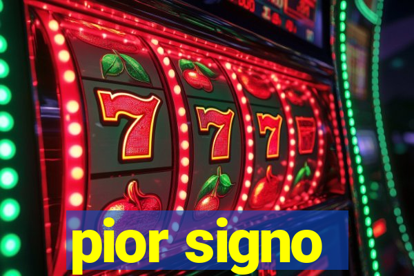 pior signo