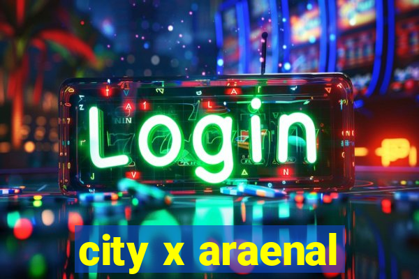 city x araenal