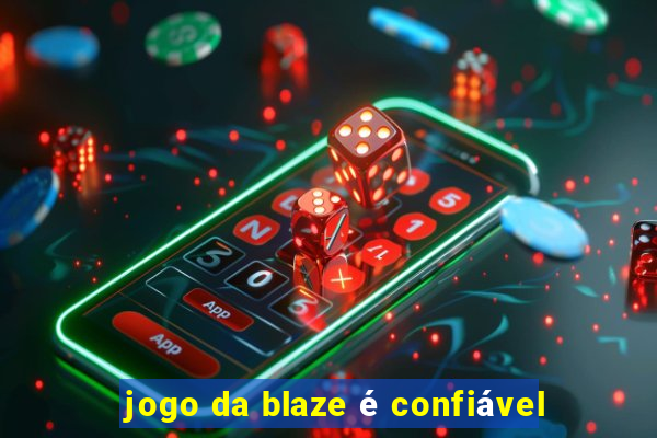 jogo da blaze é confiável