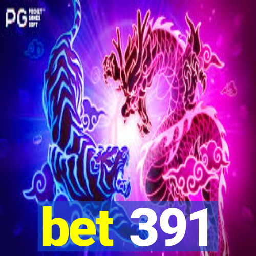 bet 391