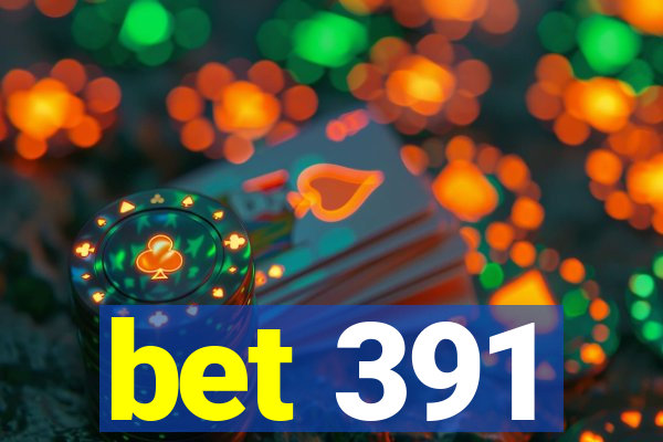 bet 391