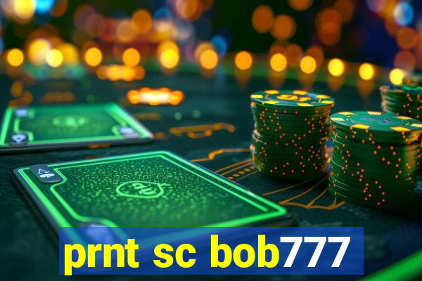 prnt sc bob777