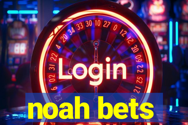 noah bets