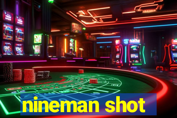 nineman shot