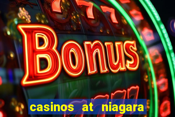 casinos at niagara falls canada