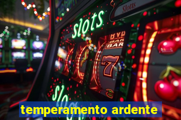 temperamento ardente