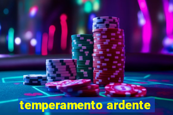 temperamento ardente