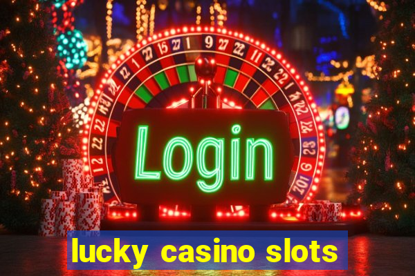 lucky casino slots