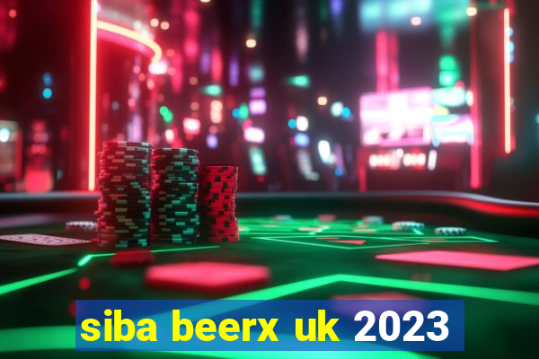 siba beerx uk 2023