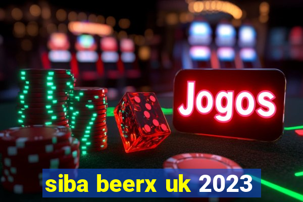 siba beerx uk 2023