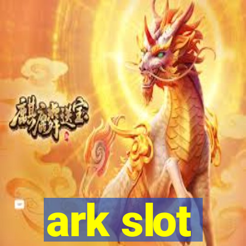 ark slot