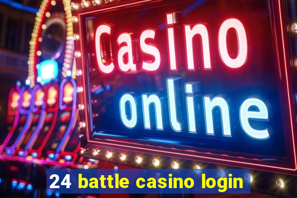 24 battle casino login