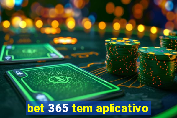 bet 365 tem aplicativo