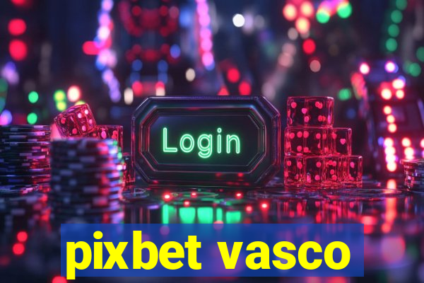 pixbet vasco