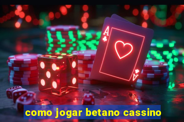 como jogar betano cassino