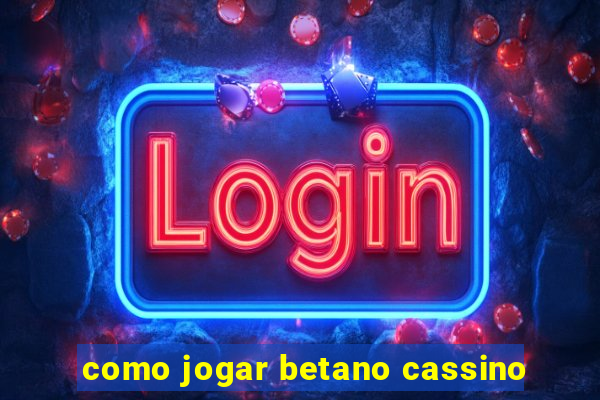 como jogar betano cassino