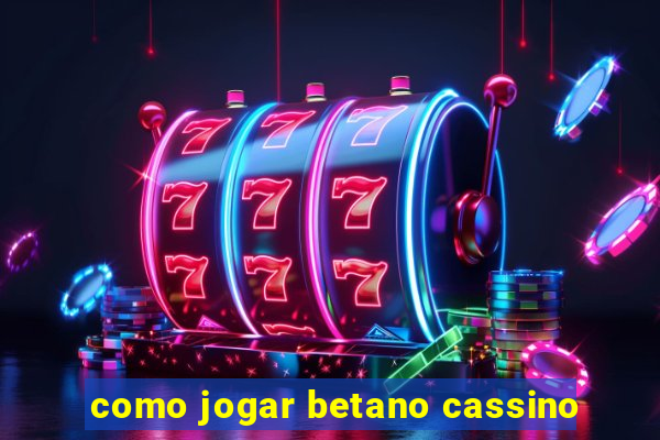 como jogar betano cassino