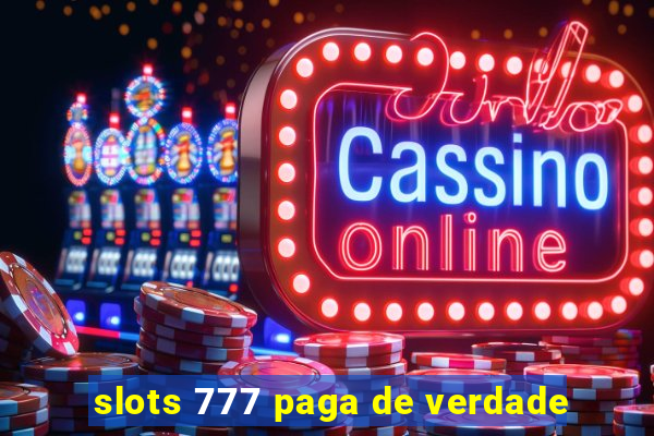 slots 777 paga de verdade