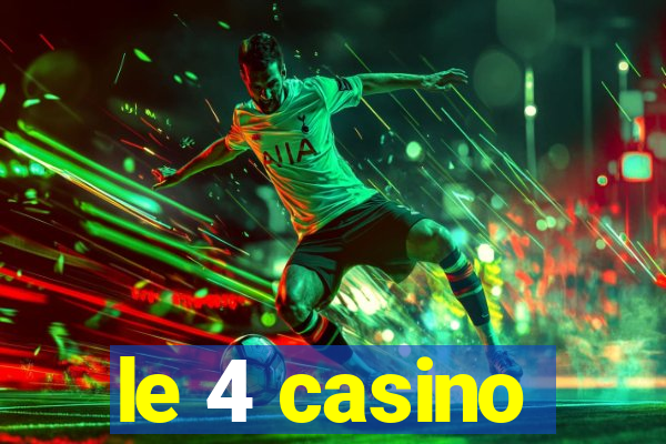 le 4 casino