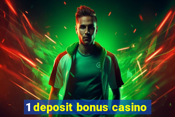 1 deposit bonus casino