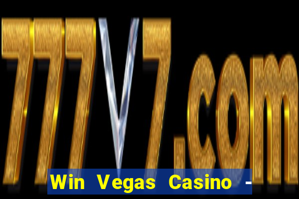 Win Vegas Casino - 777 Slots &