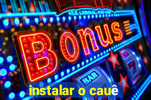 instalar o cauê