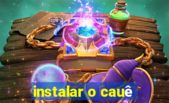 instalar o cauê