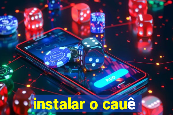 instalar o cauê